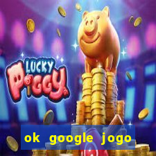 ok google jogo para ganhar dinheiro